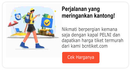 Perjalanan yang meringankan kantong!  Nikmati berpergian kemana saja dengan kapal PELNI dan dapatkan harga tiket termurah dari kami bcntiket.com Cek Harganya