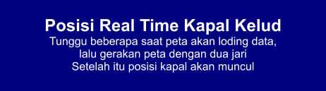 Posisi Real Time Kapal Kelud Tunggu beberapa saat peta akan loding data,  lalu gerakan peta dengan dua jari Setelah itu posisi kapal akan muncul