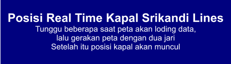 Posisi Real Time Kapal Srikandi Lines Tunggu beberapa saat peta akan loding data,  lalu gerakan peta dengan dua jari Setelah itu posisi kapal akan muncul