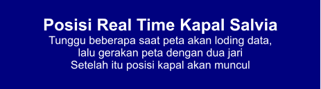 Posisi Real Time Kapal Salvia Tunggu beberapa saat peta akan loding data,  lalu gerakan peta dengan dua jari Setelah itu posisi kapal akan muncul