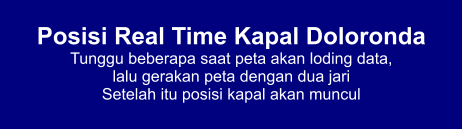 Posisi Real Time Kapal Doloronda Tunggu beberapa saat peta akan loding data,  lalu gerakan peta dengan dua jari Setelah itu posisi kapal akan muncul