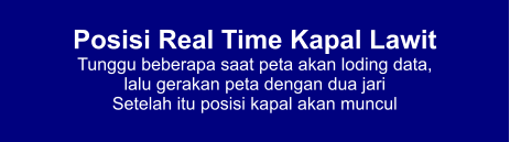 Posisi Real Time Kapal Lawit Tunggu beberapa saat peta akan loding data,  lalu gerakan peta dengan dua jari Setelah itu posisi kapal akan muncul