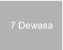 7 Dewasa