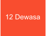 12 Dewasa