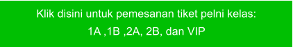 Klik disini untuk pemesanan tiket pelni kelas:  1A ,1B ,2A, 2B, dan VIP