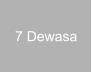 7 Dewasa