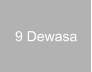9 Dewasa