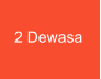 2 Dewasa