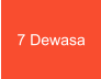 7 Dewasa