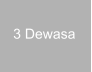 3 Dewasa