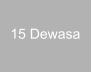 15 Dewasa