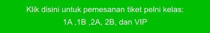 Klik disini untuk pemesanan tiket pelni kelas:  1A ,1B ,2A, 2B, dan VIP