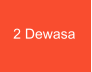 2 Dewasa