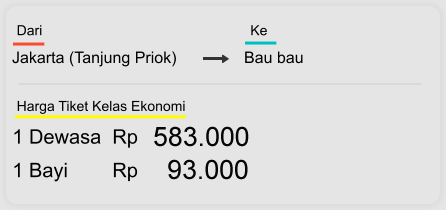 Jakarta (Tanjung Priok) Bau bau  Dari  Ke 1 Dewasa  Rp 583.000 1 Bayi        Rp 93.000 Harga Tiket Kelas Ekonomi