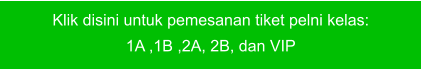 Klik disini untuk pemesanan tiket pelni kelas:  1A ,1B ,2A, 2B, dan VIP