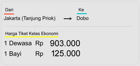 Jakarta (Tanjung Priok) Dobo  Dari  Ke 1 Dewasa  Rp 903.000 1 Bayi        Rp 125.000 Harga Tiket Kelas Ekonomi
