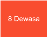 8 Dewasa