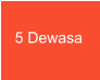5 Dewasa
