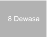 8 Dewasa