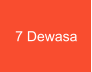 7 Dewasa