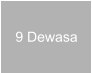 9 Dewasa