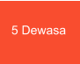 5 Dewasa
