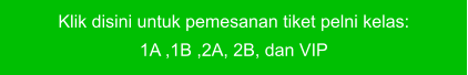 Klik disini untuk pemesanan tiket pelni kelas:  1A ,1B ,2A, 2B, dan VIP