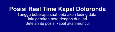 Posisi Real Time Kapal Doloronda Tunggu beberapa saat peta akan loding data,  lalu gerakan peta dengan dua jari Setelah itu posisi kapal akan muncul