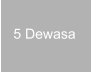 5 Dewasa