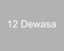 12 Dewasa