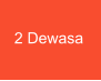 2 Dewasa