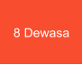 8 Dewasa