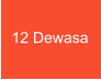 12 Dewasa
