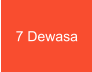 7 Dewasa