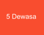 5 Dewasa