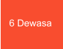 6 Dewasa