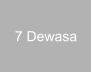 7 Dewasa