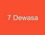 7 Dewasa