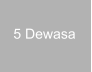 5 Dewasa