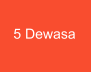 5 Dewasa