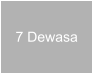 7 Dewasa