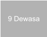 9 Dewasa