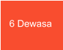 6 Dewasa