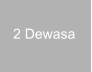 2 Dewasa