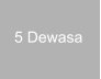5 Dewasa