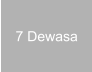 7 Dewasa