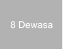 8 Dewasa