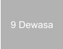 9 Dewasa