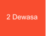 2 Dewasa