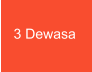 3 Dewasa